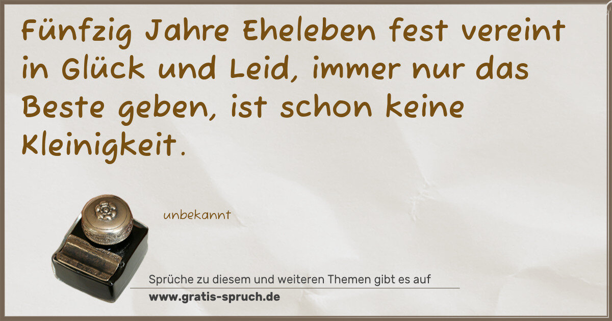 Spruchbild: Fünfzig Jahre Eheleben fest vereint in Glück und Leid, immer nur das Beste geben, ist sch …