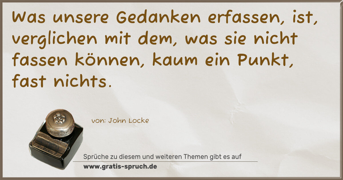Spruchbild: Was unsere Gedanken erfassen, ist, verglichen mit dem, was sie nicht fassen können, kaum …