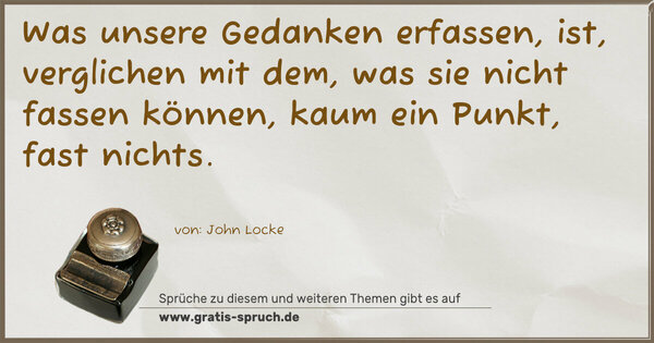 Spruch Visualisierung: Was unsere Gedanken erfassen, ist, verglichen mit dem,
was sie nicht fassen können, kaum ein Punkt, fast nichts. 