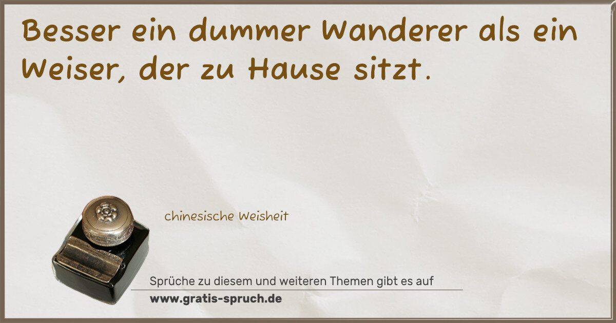 Spruchbild: Besser ein dummer Wanderer als ein Weiser, der zu Hause sitzt.