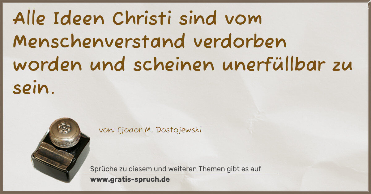Spruchbild: Alle Ideen Christi sind vom Menschenverstand verdorben worden und scheinen unerfüllbar zu …