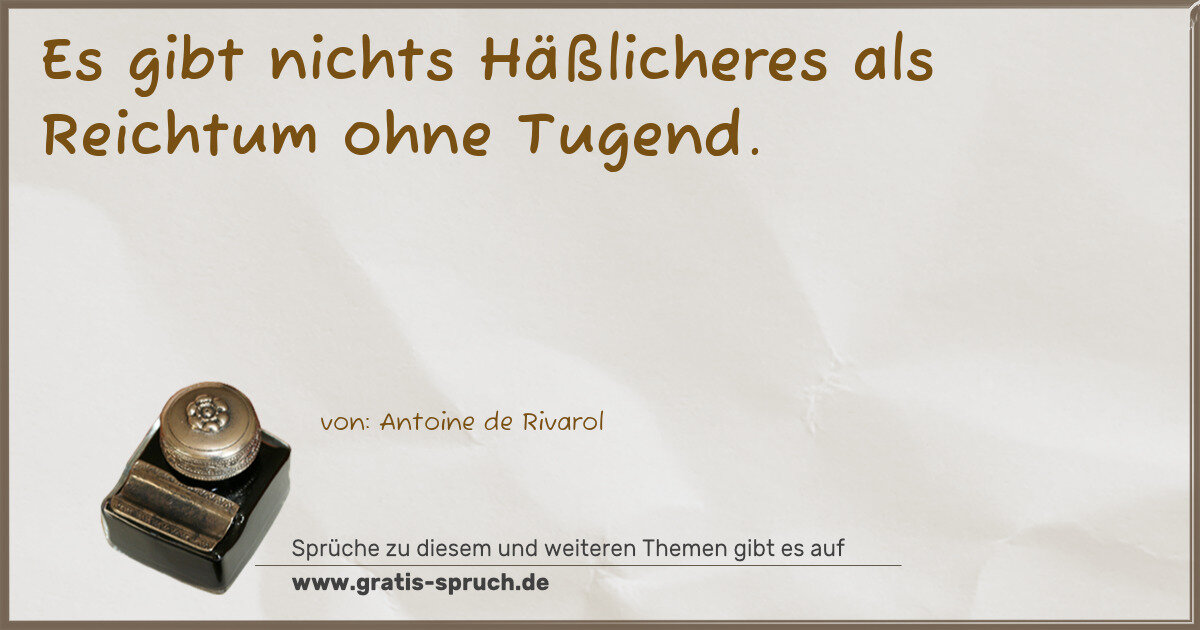 Spruchbild: Es gibt nichts Häßlicheres als Reichtum ohne Tugend.