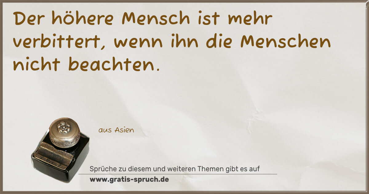 Spruchbild: Der höhere Mensch ist mehr verbittert, wenn ihn die Menschen nicht beachten.