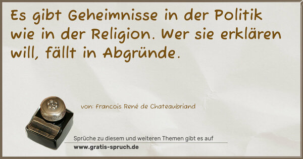 Spruch Visualisierung: Es gibt Geheimnisse in der Politik wie in der Religion.
Wer sie erklären will, fällt in Abgründe. 