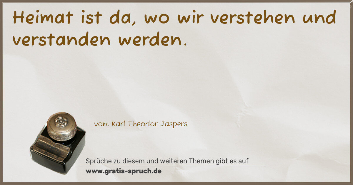 Spruchbild: Heimat ist da, wo wir verstehen und verstanden werden.