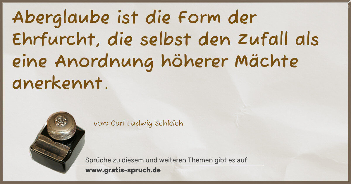 Spruchbild: Aberglaube ist die Form der Ehrfurcht, die selbst den Zufall als eine Anordnung höherer …