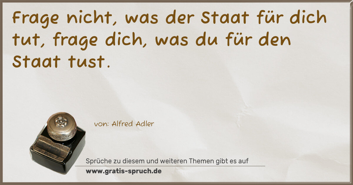 Spruchbild: Frage nicht, was der Staat für dich tut, frage dich, was du für den Staat tust.
