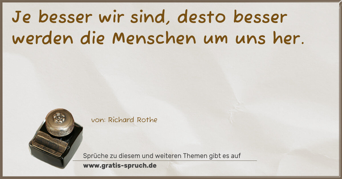 Spruchbild: Je besser wir sind, desto besser werden die Menschen um uns her.