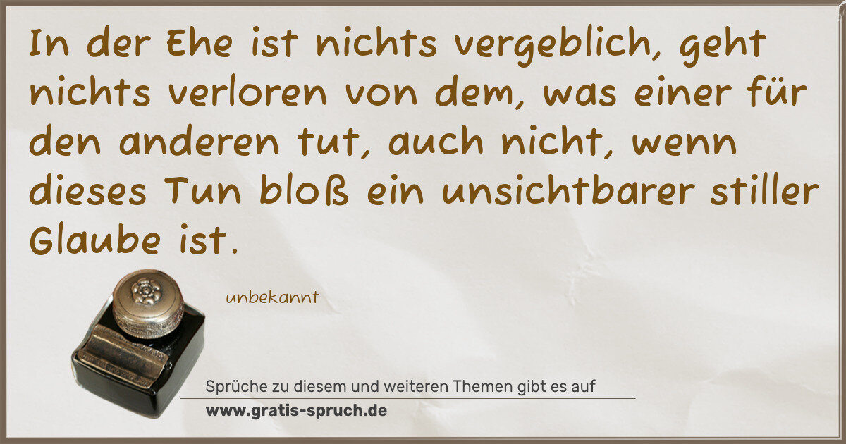 Spruchbild: In der Ehe ist nichts vergeblich, geht nichts verloren von dem, was einer für den anderen …