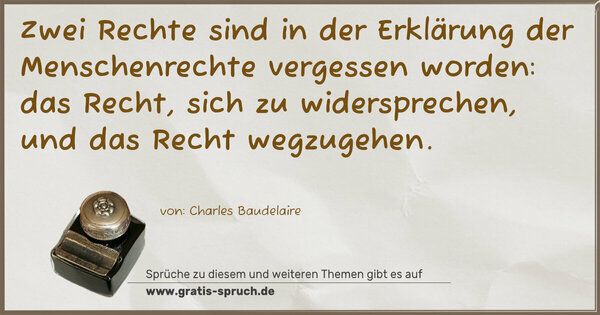 Spruch Visualisierung: Zwei Rechte sind in der Erklärung
der Menschenrechte vergessen worden:
das Recht, sich zu widersprechen,
und das Recht wegzugehen. 