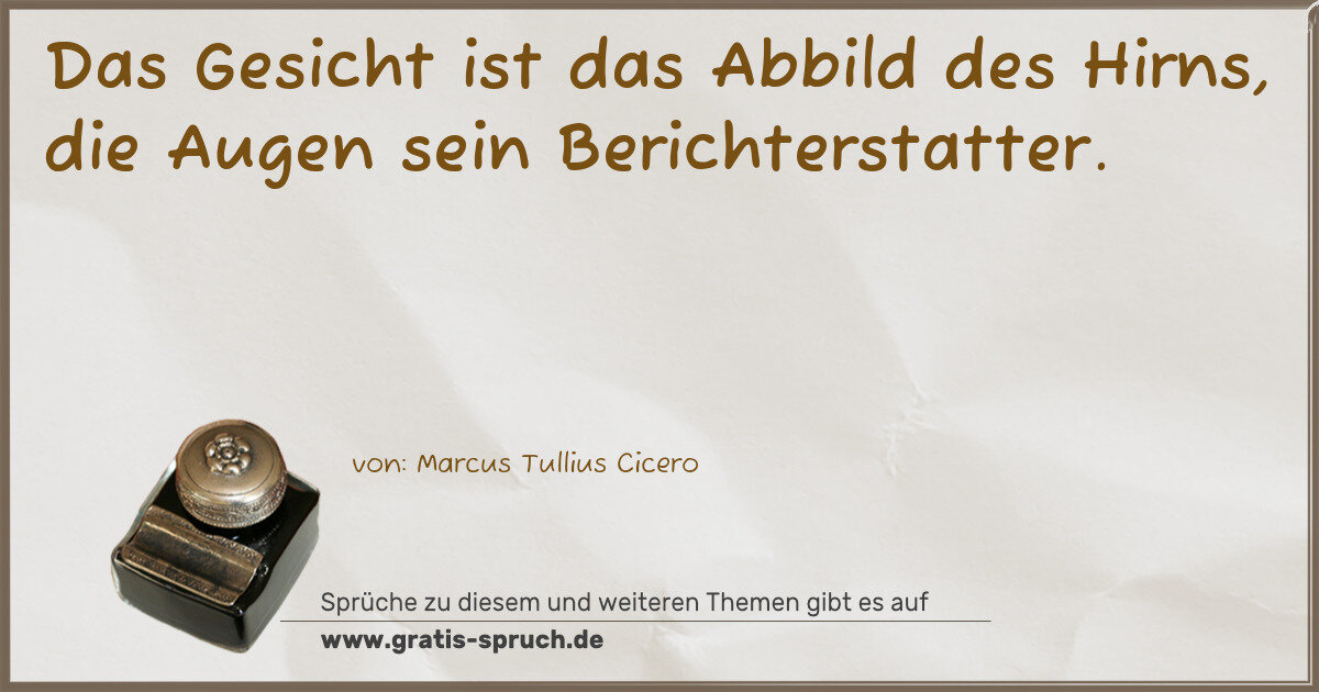 Spruchbild: Das Gesicht ist das Abbild des Hirns, die Augen sein Berichterstatter.