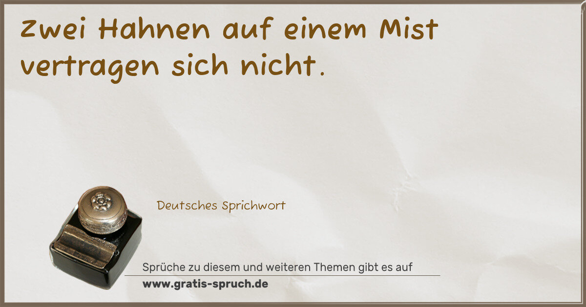 Spruchbild: Zwei Hahnen auf einem Mist vertragen sich nicht.