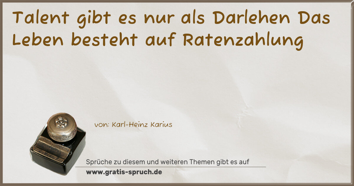 Spruchbild: Talent gibt es nur als Darlehen Das Leben besteht auf Ratenzahlung