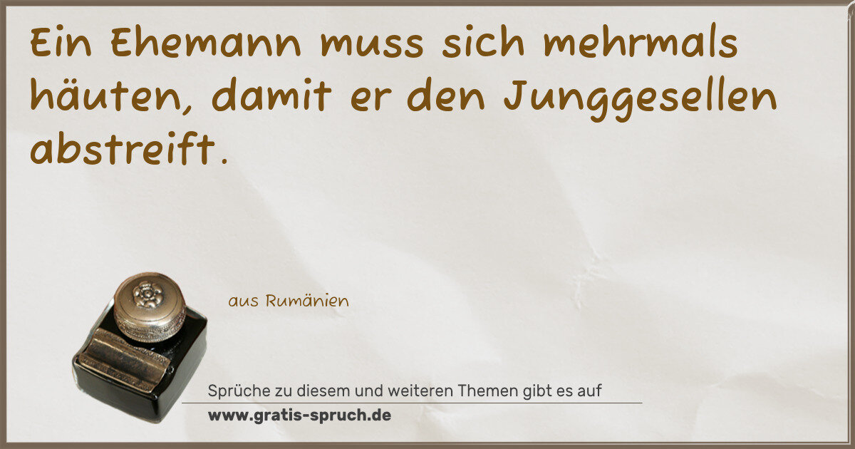 Spruchbild: Ein Ehemann muss sich mehrmals häuten, damit er den Junggesellen abstreift.