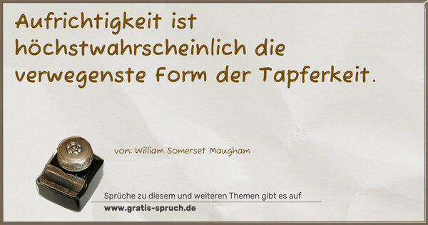Spruch Visualisierung: Aufrichtigkeit ist höchstwahrscheinlich die verwegenste Form der Tapferkeit.