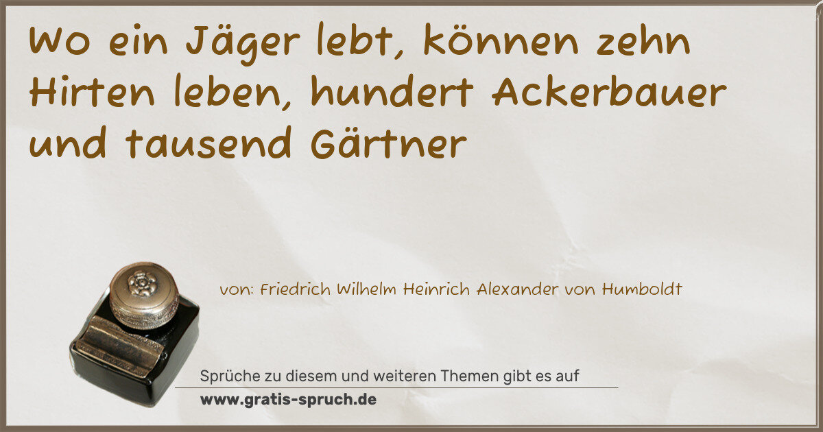 Spruchbild: Wo ein Jäger lebt, können zehn Hirten leben, hundert Ackerbauer und tausend Gärtner