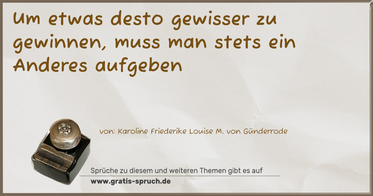 Spruchbild: Um etwas desto gewisser zu gewinnen, muss man stets ein Anderes aufgeben