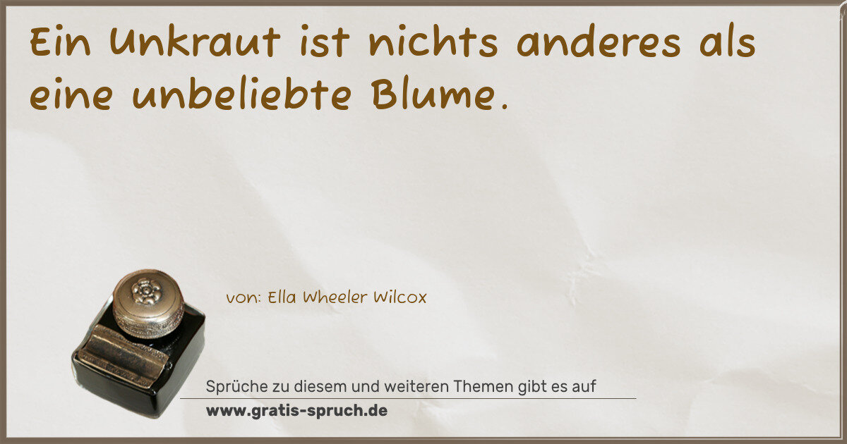 Spruchbild: Ein Unkraut ist nichts anderes als eine unbeliebte Blume.