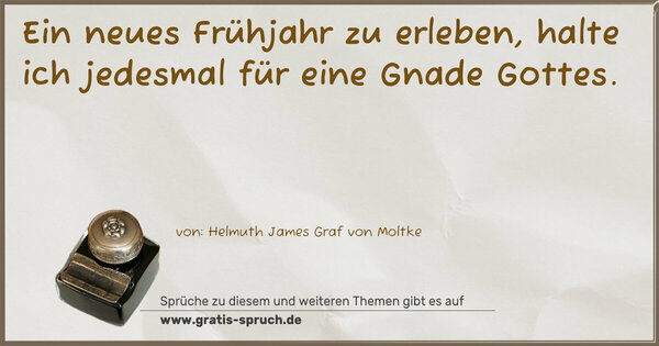 Spruch Visualisierung: Ein neues Frühjahr zu erleben,
halte ich jedesmal für eine Gnade Gottes.