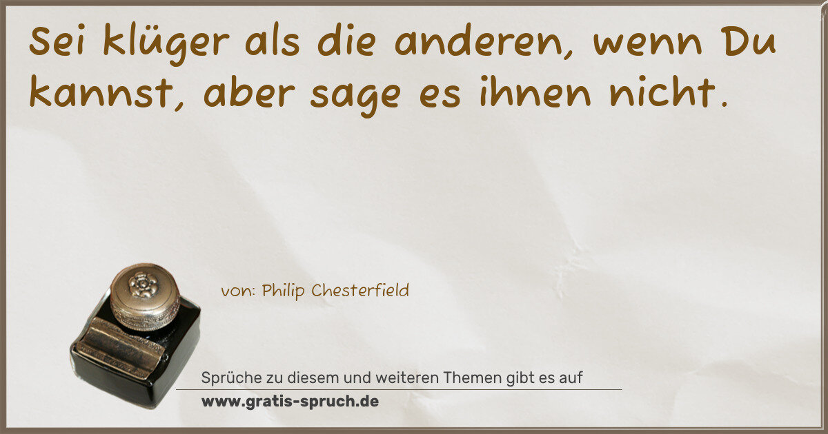 Spruchbild: Sei klüger als die anderen, wenn Du kannst, aber sage es ihnen nicht.