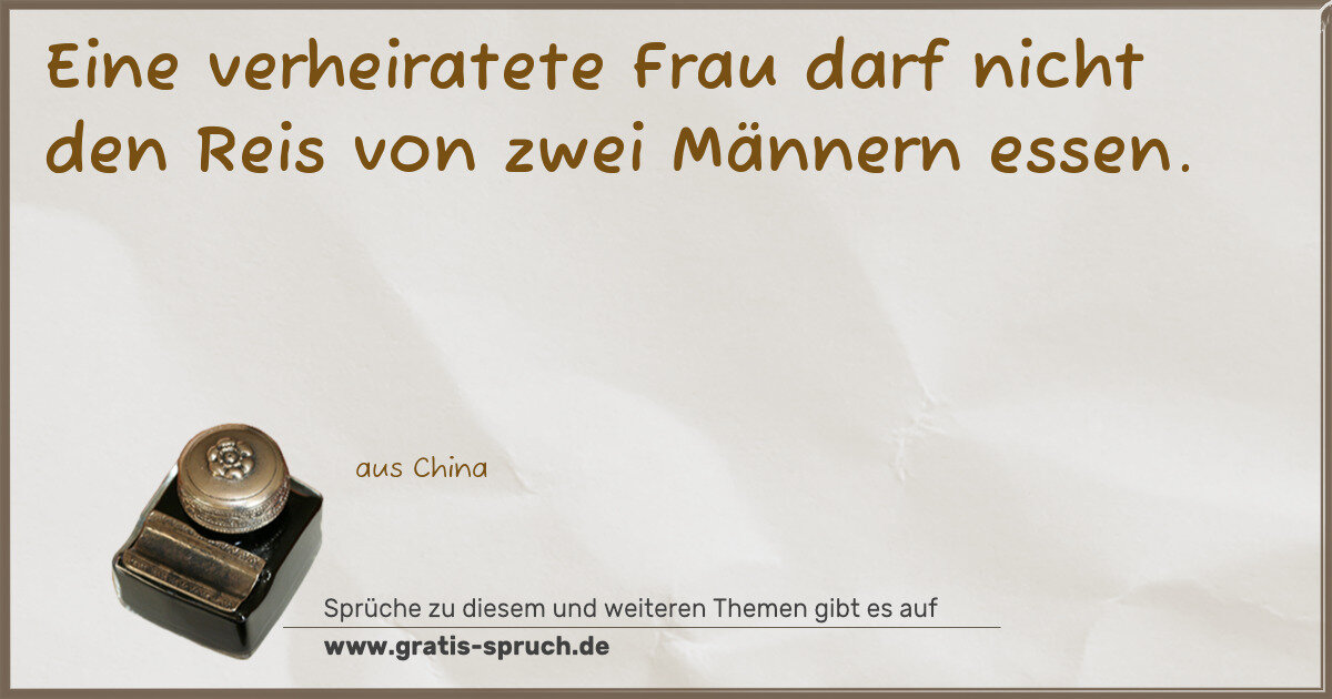 Spruchbild: Eine verheiratete Frau darf nicht den Reis von zwei Männern essen.
