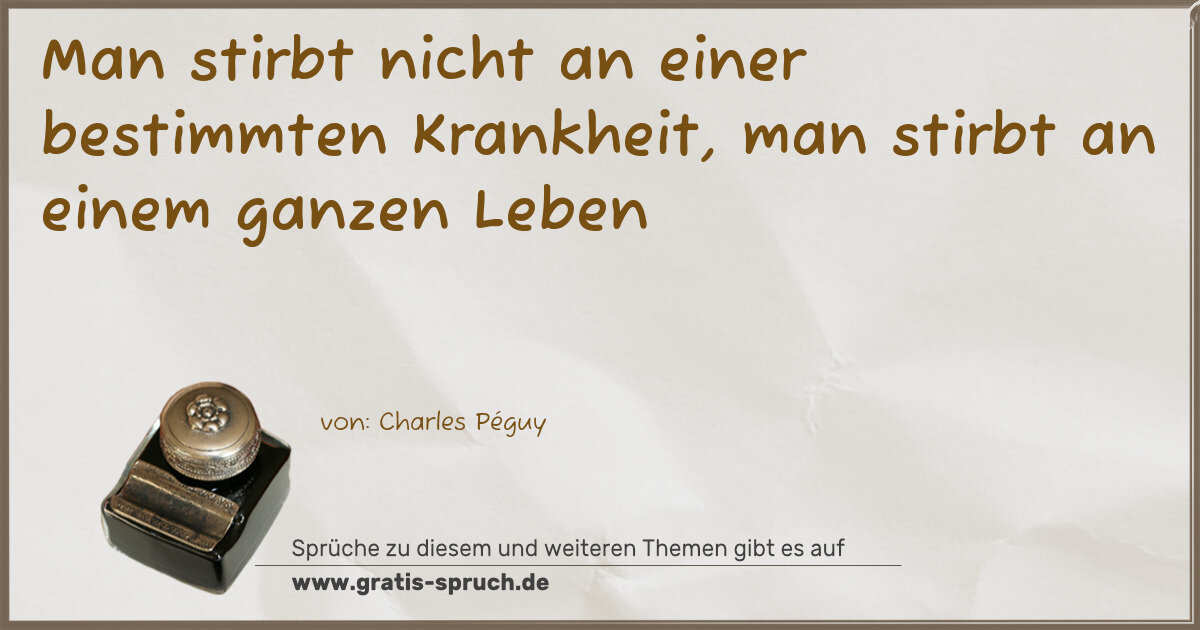 Spruchbild: Man stirbt nicht an einer bestimmten Krankheit, man stirbt an einem ganzen Leben