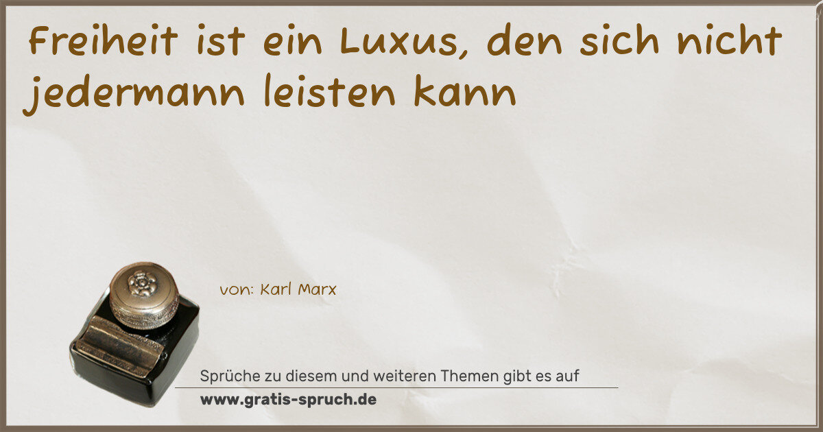 Spruchbild: Freiheit ist ein Luxus, den sich nicht jedermann leisten kann