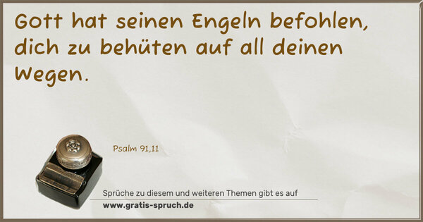 Spruch Visualisierung: Gott hat seinen Engeln befohlen,
dich zu behüten auf all deinen Wegen.