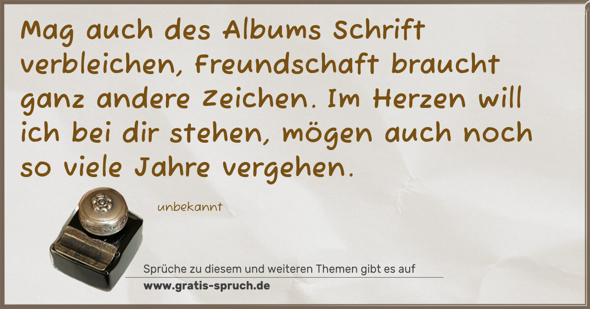 Spruchbild: Mag auch des Albums Schrift verbleichen, Freundschaft braucht ganz andere Zeichen. Im Herz …