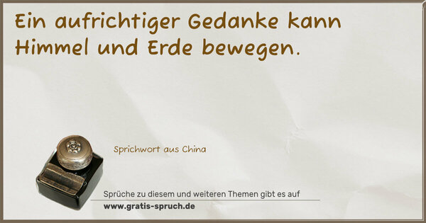 Spruch Visualisierung: Ein aufrichtiger Gedanke
kann Himmel und Erde bewegen.