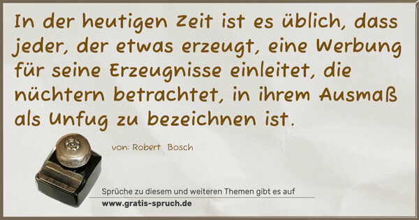 Spruch Visualisierung: In der heutigen Zeit ist es üblich, dass jeder, der etwas erzeugt, eine Werbung für seine Erzeugnisse einleitet, die nüchtern betrachtet, in ihrem Ausmaß als Unfug zu bezeichnen ist.