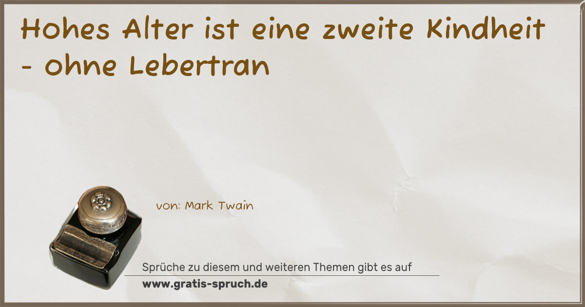 Spruchbild: Hohes Alter ist eine zweite Kindheit - ohne Lebertran