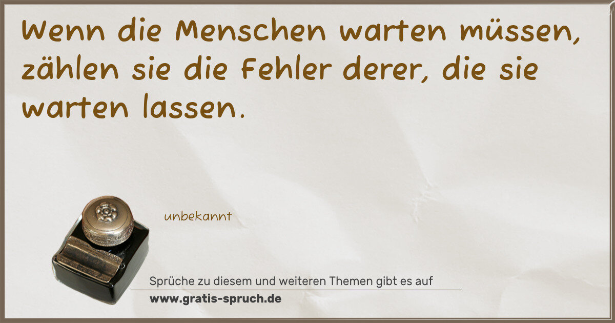 Spruchbild: Wenn die Menschen warten müssen, zählen sie die Fehler derer, die sie warten lassen.
