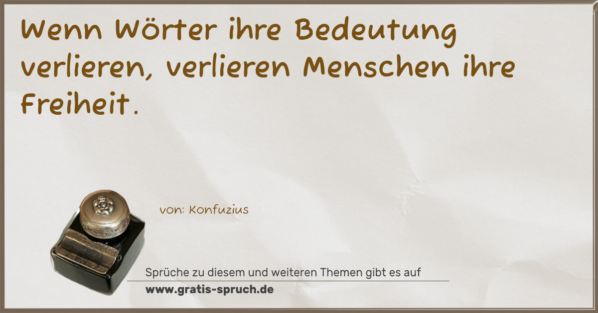 Spruchbild: Wenn Wörter ihre Bedeutung verlieren, verlieren Menschen ihre Freiheit.