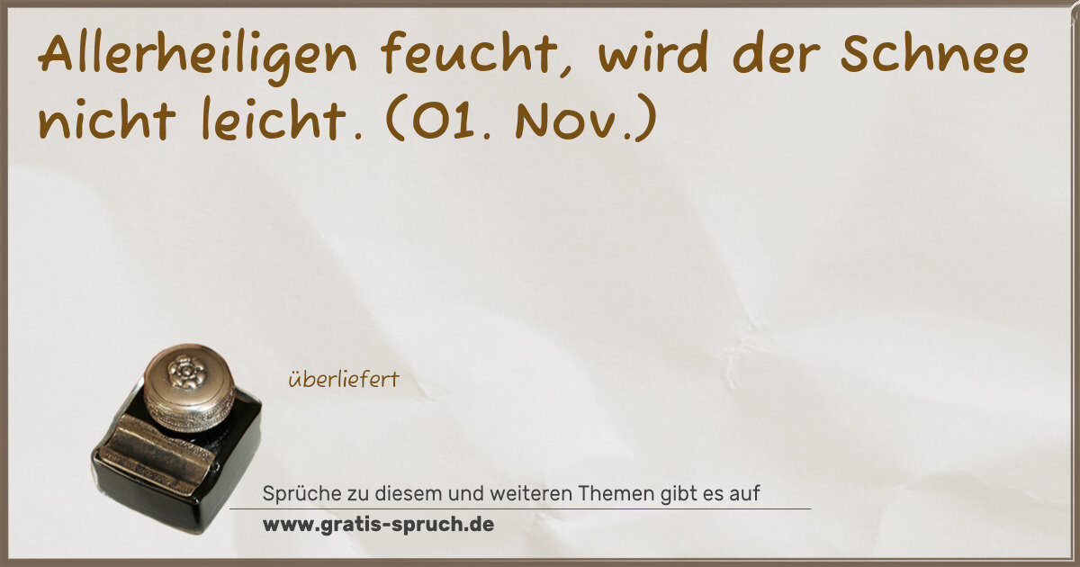 Spruchbild: Allerheiligen feucht, wird der Schnee nicht leicht. (01. Nov.)