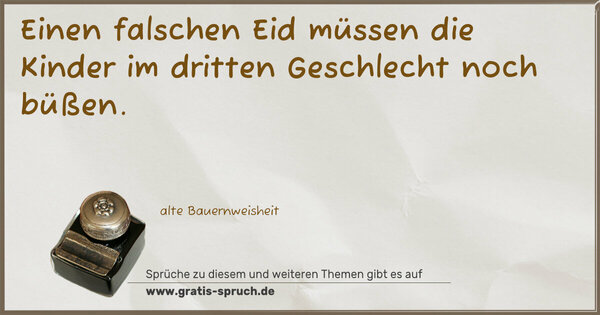 Spruch Visualisierung: Einen falschen Eid müssen die Kinder im
dritten Geschlecht noch büßen.