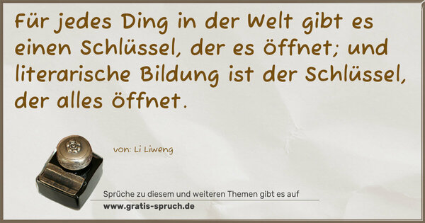 Spruch Visualisierung: Für jedes Ding in der Welt gibt es einen Schlüssel,
der es öffnet; und literarische Bildung ist der
Schlüssel, der alles öffnet.
