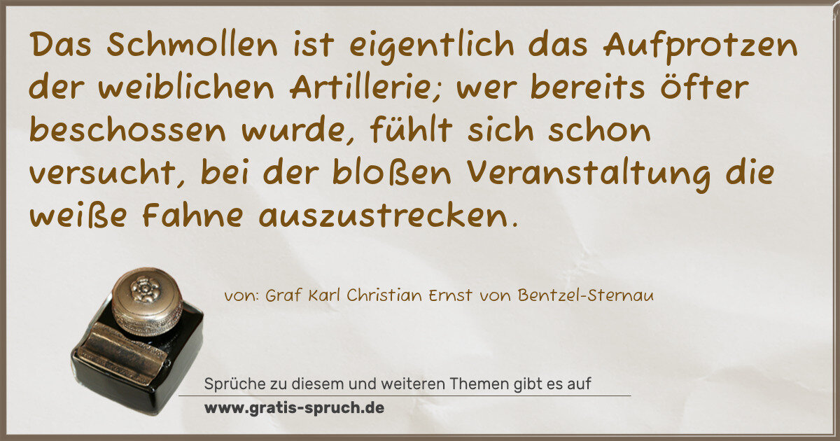 Spruchbild: Das Schmollen ist eigentlich das Aufprotzen der weiblichen Artillerie; wer bereits öfter b …