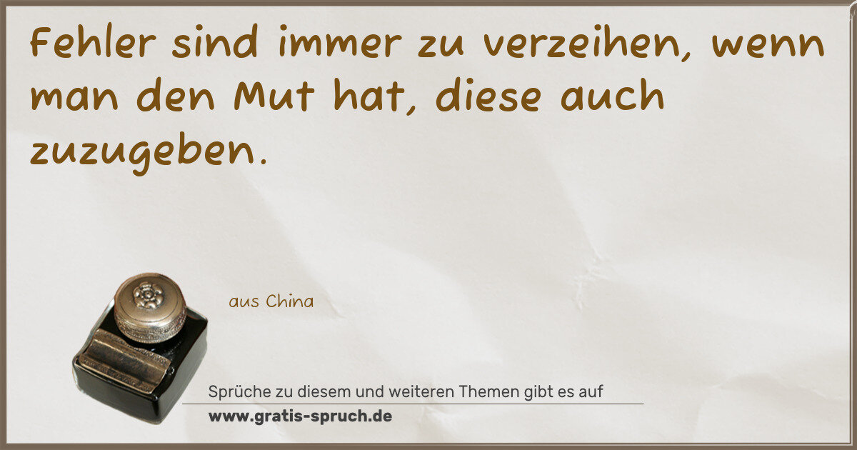 Spruchbild: Fehler sind immer zu verzeihen, wenn man den Mut hat, diese auch zuzugeben.