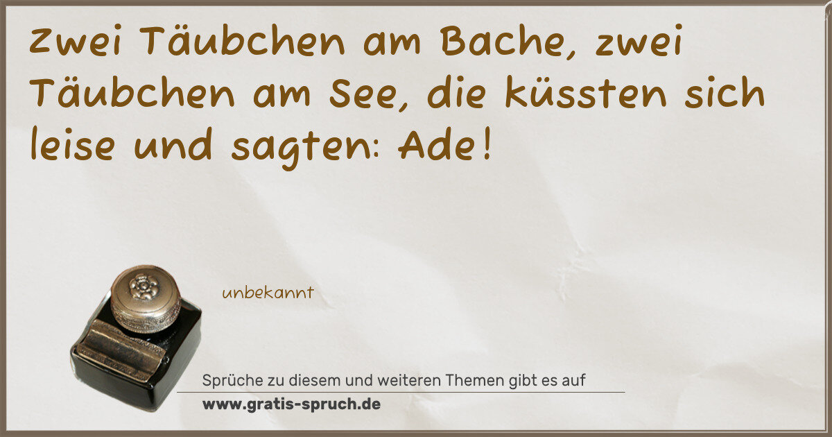 Spruchbild: Zwei Täubchen am Bache, zwei Täubchen am See, die küssten sich leise und sagten: Ade!