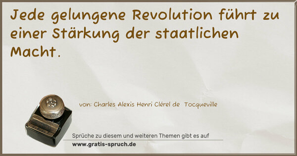 Spruch Visualisierung: Jede gelungene Revolution
führt zu einer Stärkung der staatlichen Macht.