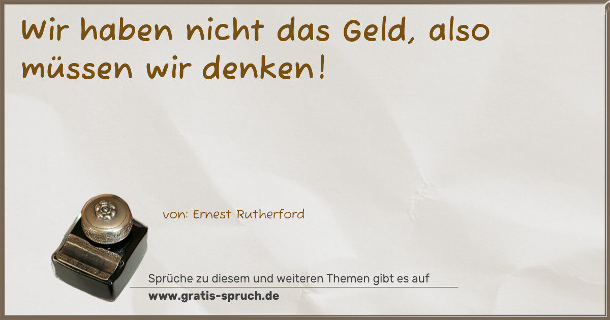 Spruchbild: Wir haben nicht das Geld, also müssen wir denken!