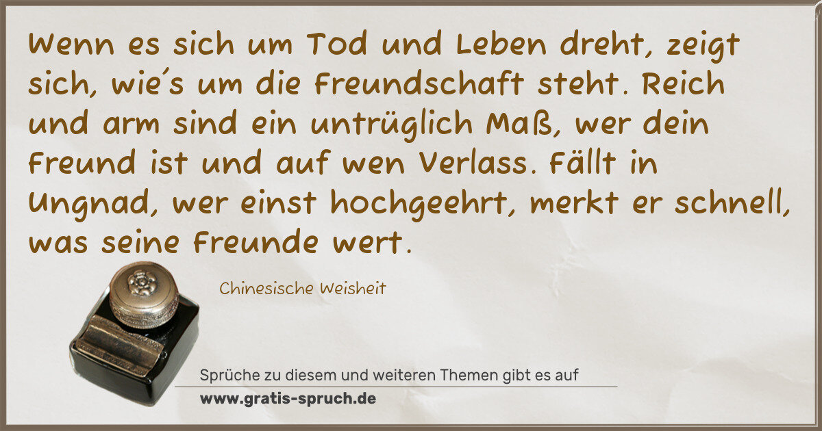 Spruchbild: Wenn es sich um Tod und Leben dreht, zeigt sich, wie's um die Freundschaft steht. Reich un …