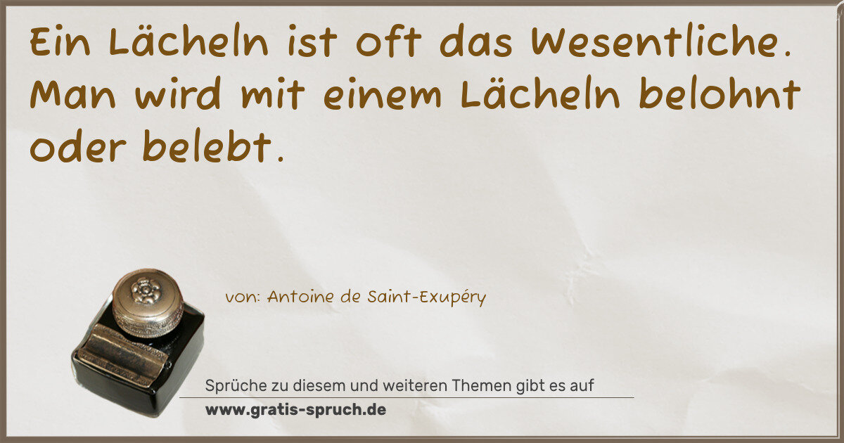 Spruchbild: Ein Lächeln ist oft das Wesentliche. Man wird mit einem Lächeln belohnt oder belebt.