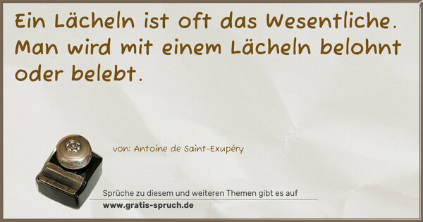 Spruch Visualisierung: Ein Lächeln ist oft das Wesentliche.
Man wird mit einem Lächeln belohnt oder belebt.