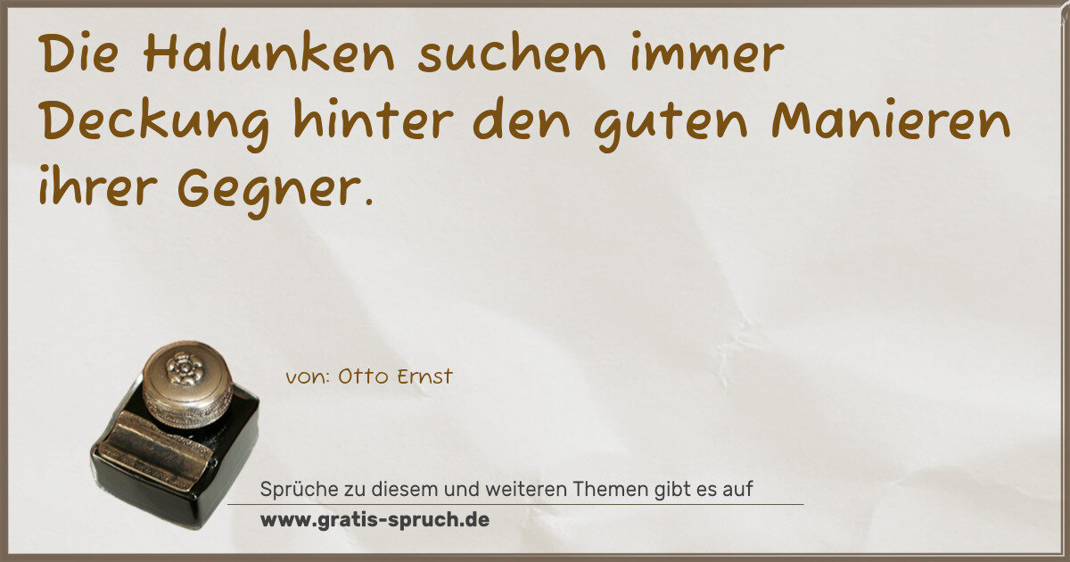 Spruchbild: Die Halunken suchen immer Deckung hinter den guten Manieren ihrer Gegner.