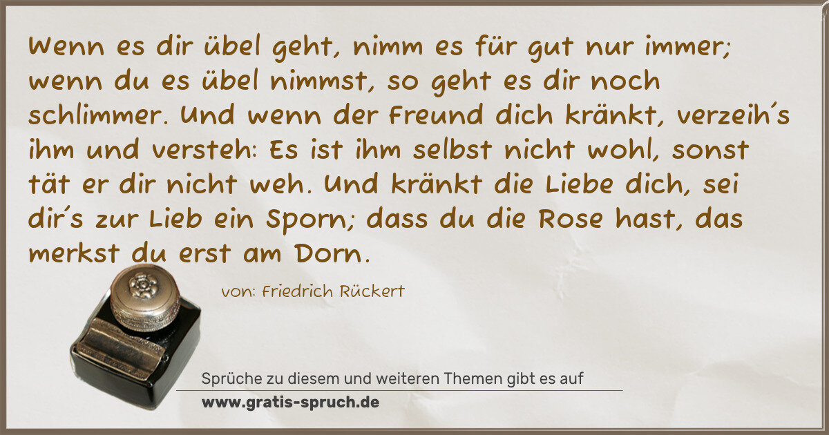 Spruchbild: Wenn es dir übel geht, nimm es für gut nur immer; wenn du es übel nimmst, so geht es dir n …