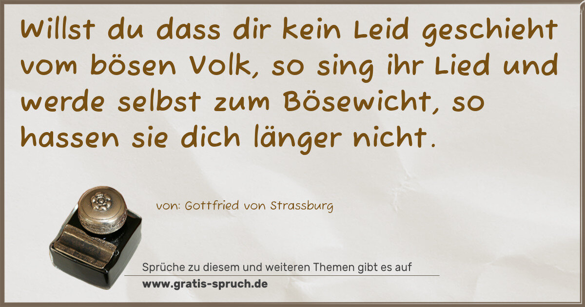 Spruchbild: Willst du dass dir kein Leid geschieht vom bösen Volk, so sing ihr Lied und werde selbst z …