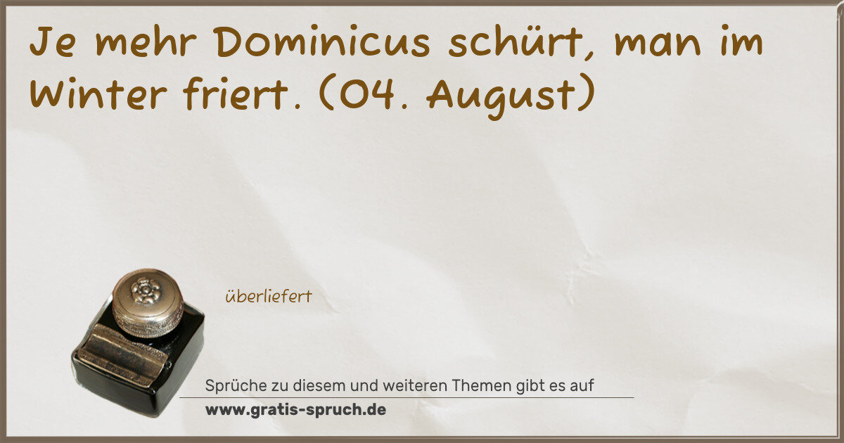Spruchbild: Je mehr Dominicus schürt, man im Winter friert. (04. August)