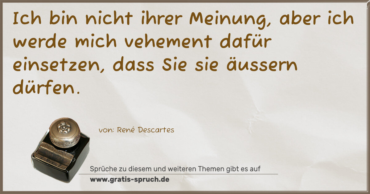 Spruchbild: Ich bin nicht ihrer Meinung, aber ich werde mich vehement dafür einsetzen, dass Sie sie …